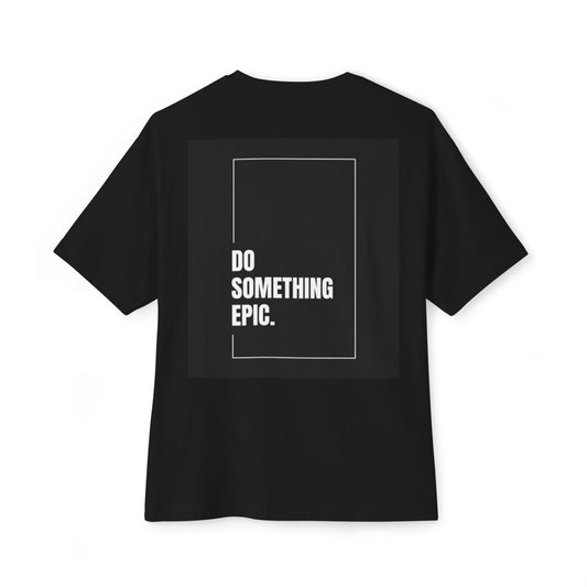Do Something Epic Unisex Oversized Boxy Tee, Casual Streetwear Top, Inspirational Graphic Shirt, Gift for Dreamers, Trendy Relaxed Fit